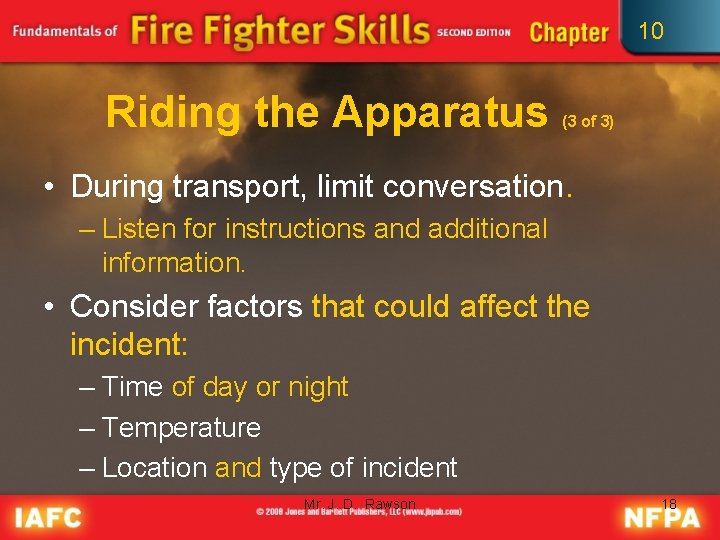 10 Riding the Apparatus (3 of 3) • During transport, limit conversation. – Listen