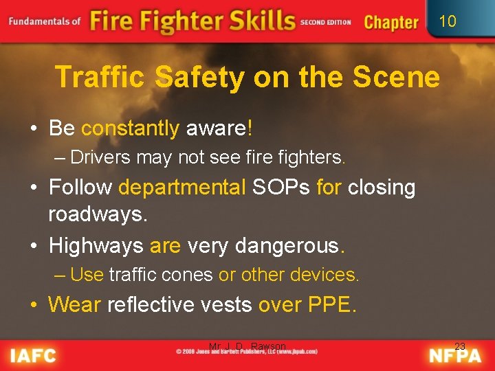 10 Traffic Safety on the Scene • Be constantly aware! – Drivers may not