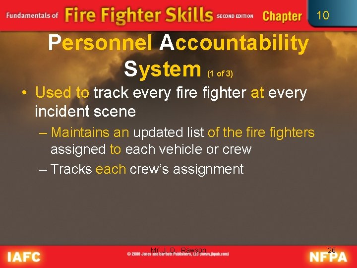 10 Personnel Accountability System (1 of 3) • Used to track every fire fighter