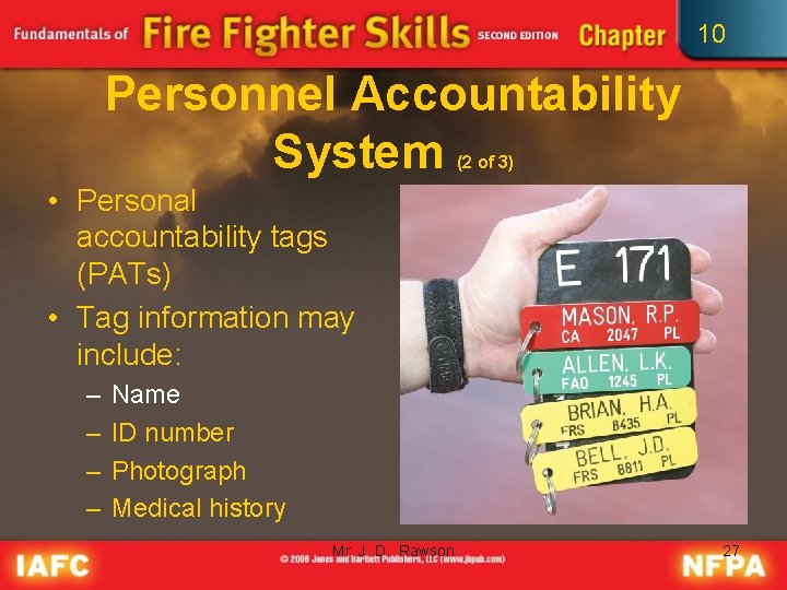 10 Personnel Accountability System (2 of 3) • Personal accountability tags (PATs) • Tag