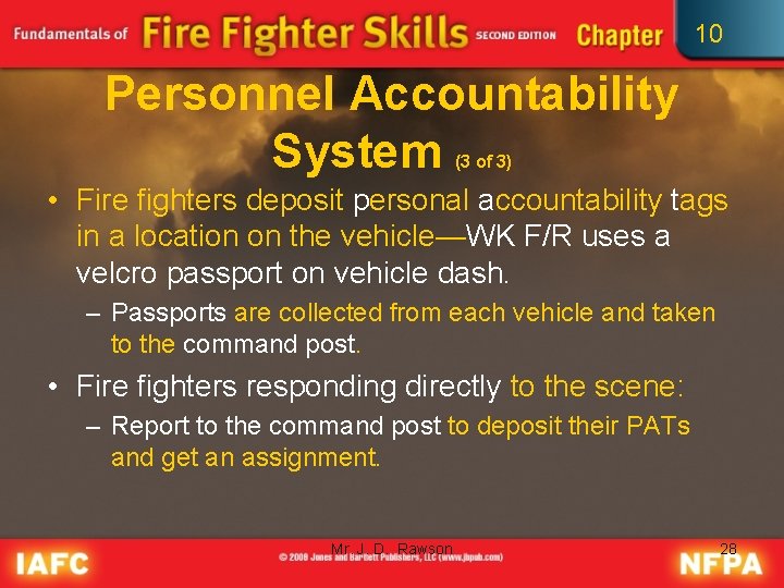 10 Personnel Accountability System (3 of 3) • Fire fighters deposit personal accountability tags