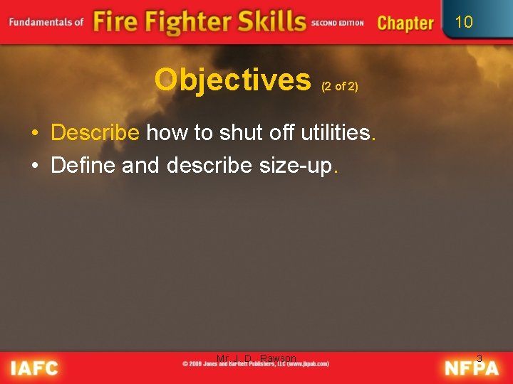 10 Objectives (2 of 2) • Describe how to shut off utilities. • Define