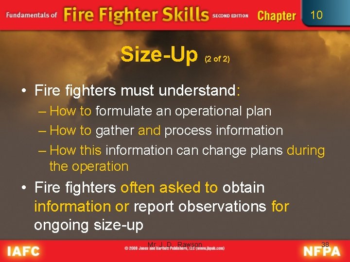 10 Size-Up (2 of 2) • Fire fighters must understand: – How to formulate