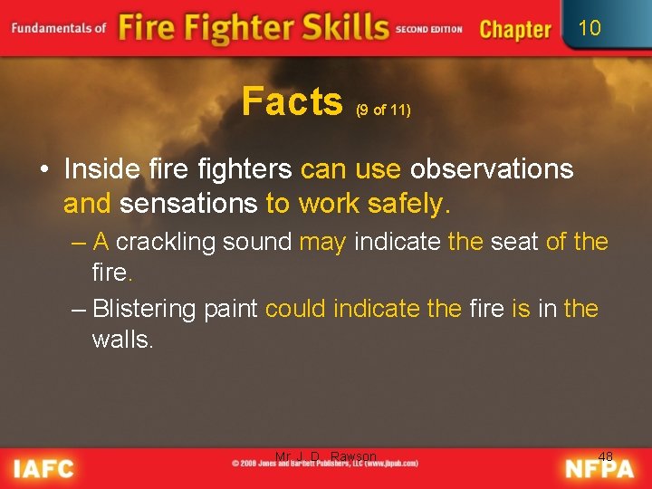 10 Facts (9 of 11) • Inside fire fighters can use observations and sensations