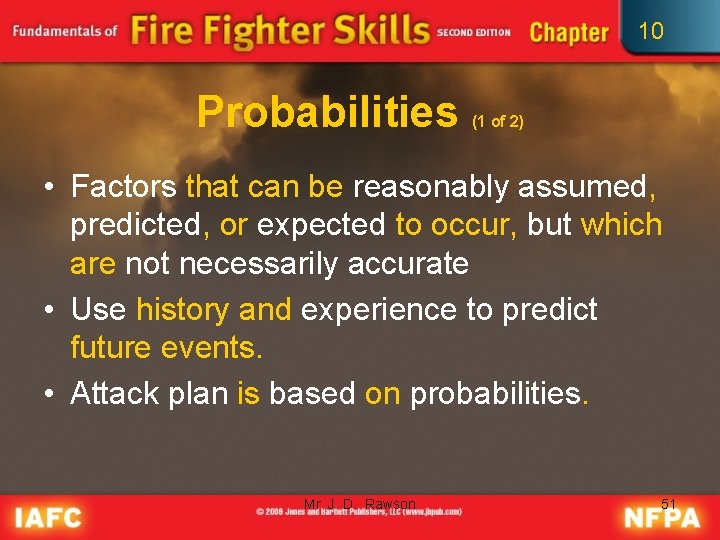 10 Probabilities (1 of 2) • Factors that can be reasonably assumed, predicted, or