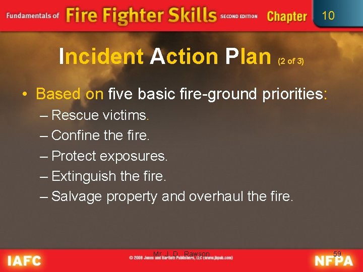 10 Incident Action Plan (2 of 3) • Based on five basic fire-ground priorities: