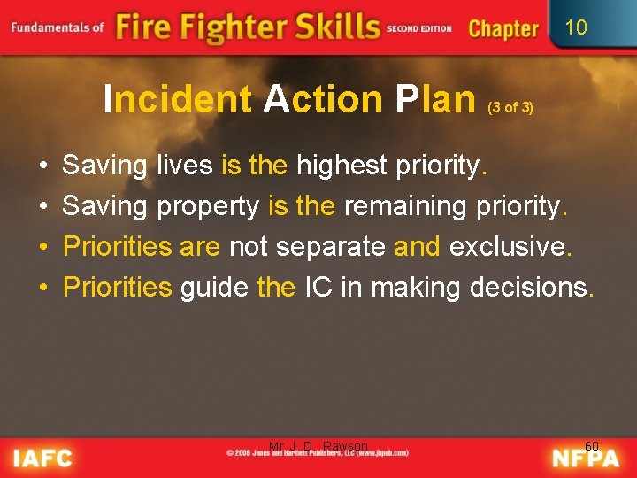 10 Incident Action Plan • • (3 of 3) Saving lives is the highest