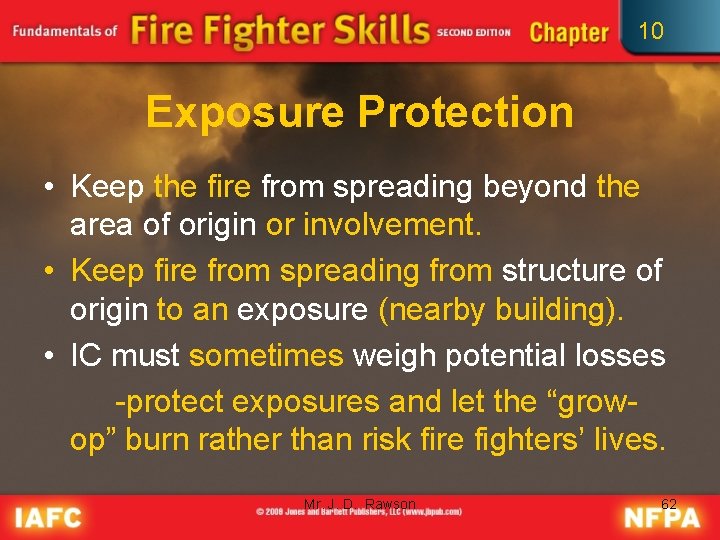 10 Exposure Protection • Keep the fire from spreading beyond the area of origin