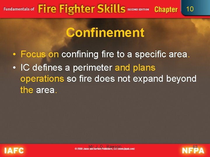 10 Confinement • Focus on confining fire to a specific area. • IC defines