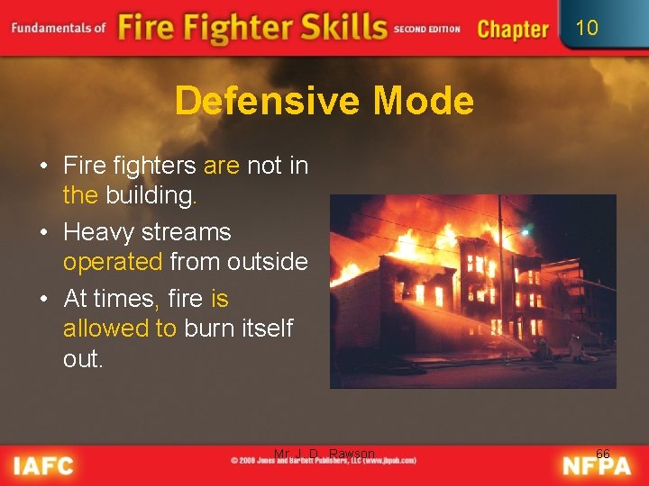 10 Defensive Mode • Fire fighters are not in the building. • Heavy streams