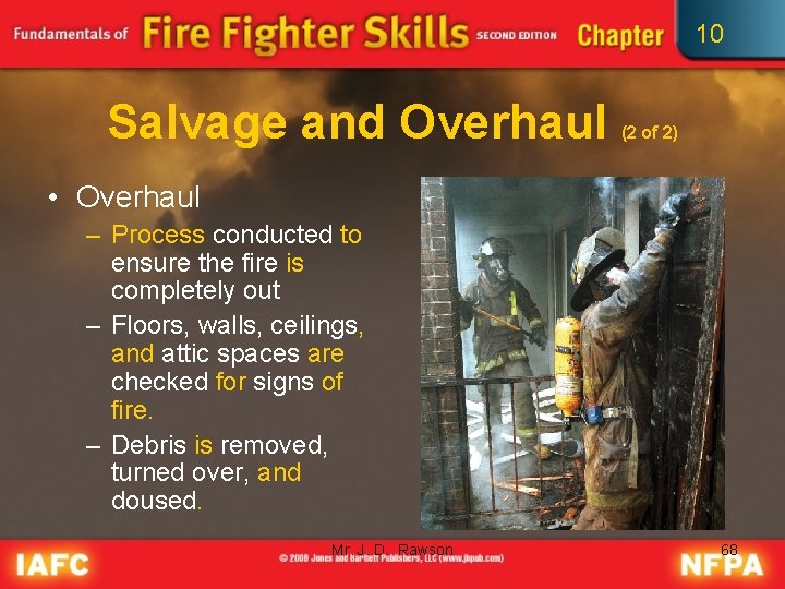 10 Salvage and Overhaul (2 of 2) • Overhaul – Process conducted to ensure