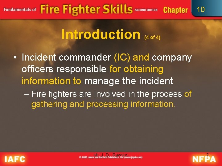 10 Introduction (4 of 4) • Incident commander (IC) and company officers responsible for