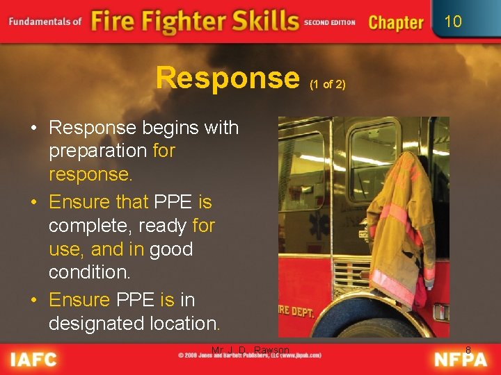 10 Response (1 of 2) • Response begins with preparation for response. • Ensure