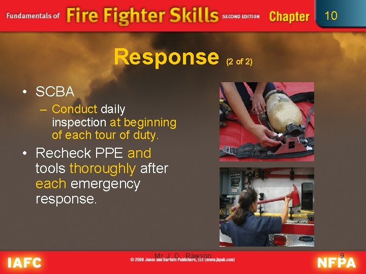 10 Response (2 of 2) • SCBA – Conduct daily inspection at beginning of