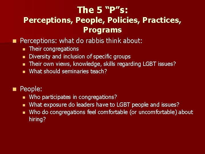 The 5 “P”s: Perceptions, People, Policies, Practices, Programs n Perceptions: what do rabbis think