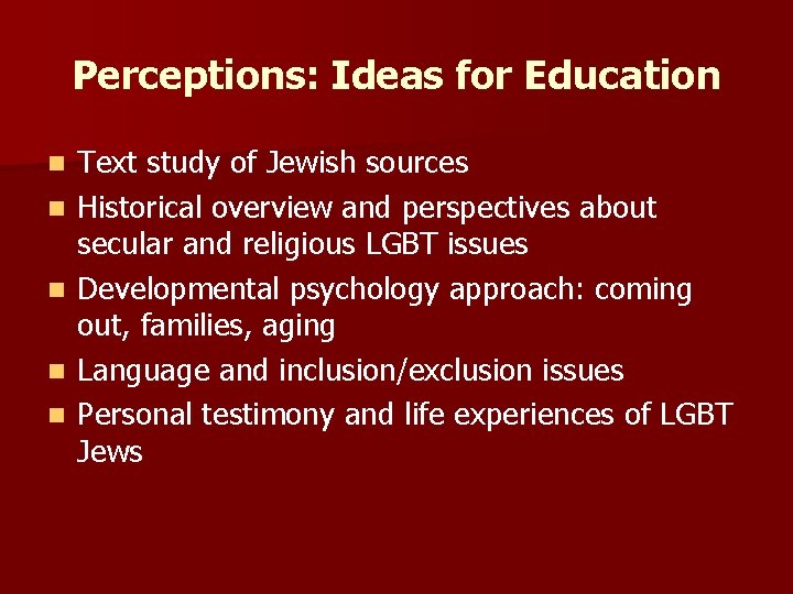Perceptions: Ideas for Education n n Text study of Jewish sources Historical overview and