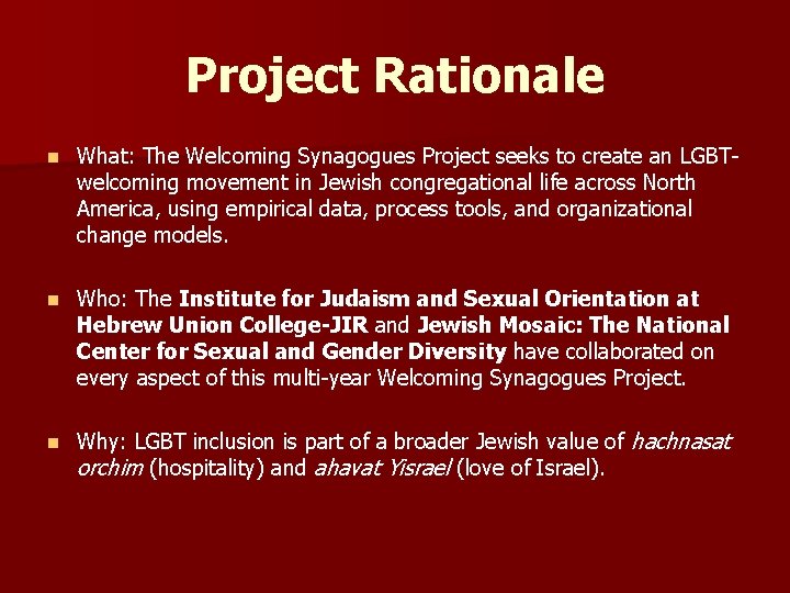 Project Rationale n What: The Welcoming Synagogues Project seeks to create an LGBTwelcoming movement