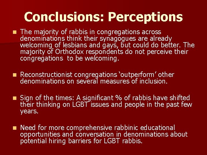 Conclusions: Perceptions n The majority of rabbis in congregations across denominations think their synagogues