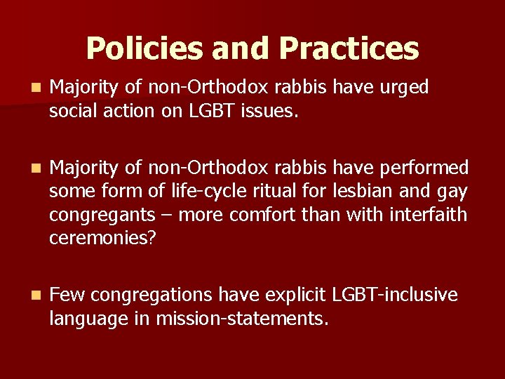 Policies and Practices n Majority of non-Orthodox rabbis have urged social action on LGBT