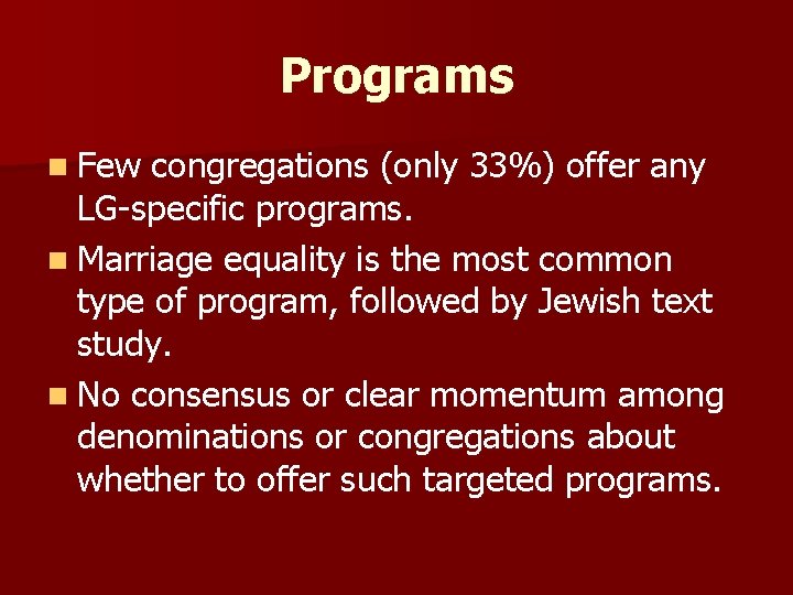 Programs n Few congregations (only 33%) offer any LG-specific programs. n Marriage equality is