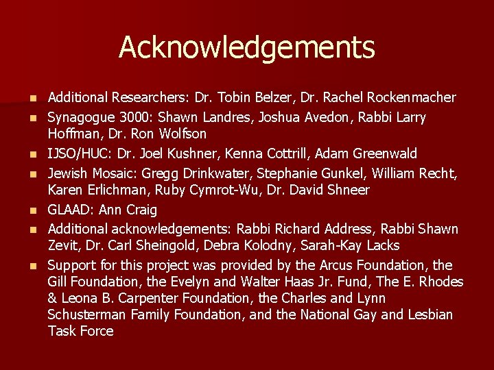 Acknowledgements n n n n Additional Researchers: Dr. Tobin Belzer, Dr. Rachel Rockenmacher Synagogue