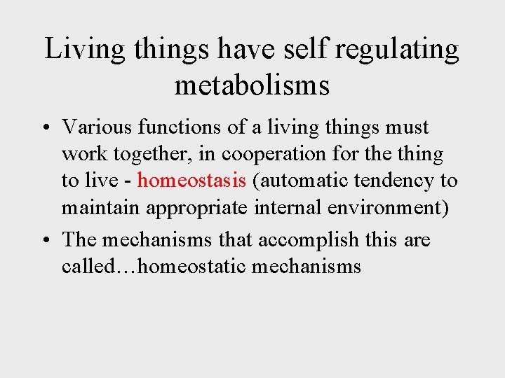 Living things have self regulating metabolisms • Various functions of a living things must Living things have self regulating metabolisms • Various functions of a living things must