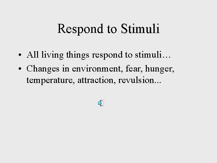 Respond to Stimuli • All living things respond to stimuli… • Changes in environment, Respond to Stimuli • All living things respond to stimuli… • Changes in environment,