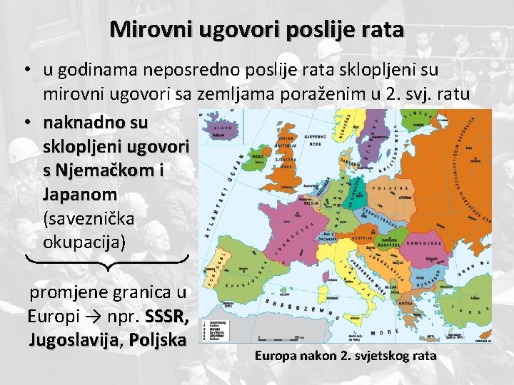 Mirovni ugovori poslije rata • u godinama neposredno poslije rata sklopljeni su mirovni ugovori