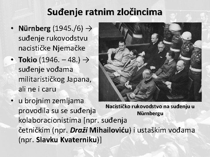 Suđenje ratnim zločincima • Nürnberg (1945. /6) → suđenje rukovodstvu nacističke Njemačke • Tokio