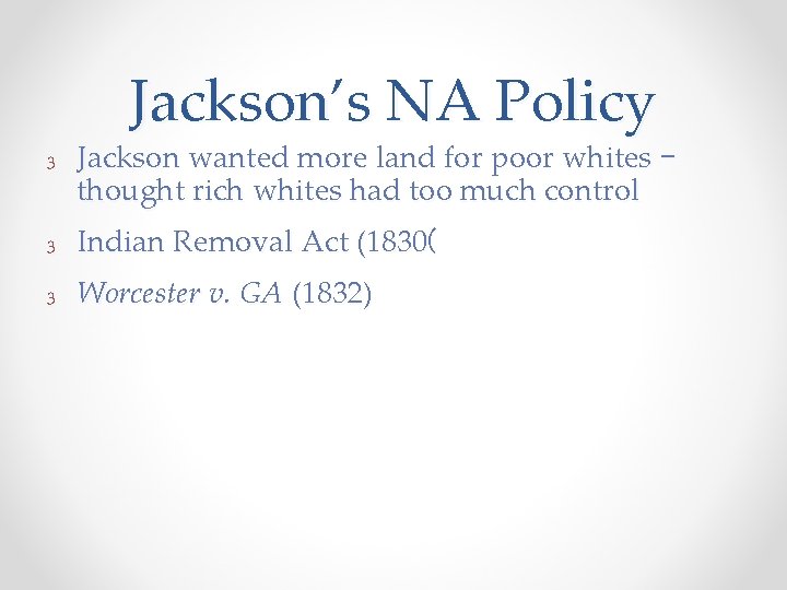 Jackson’s NA Policy 3 Jackson wanted more land for poor whites – thought rich