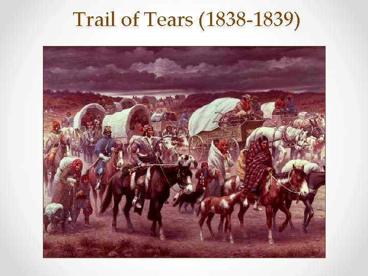 Trail of Tears (1838 -1839) 