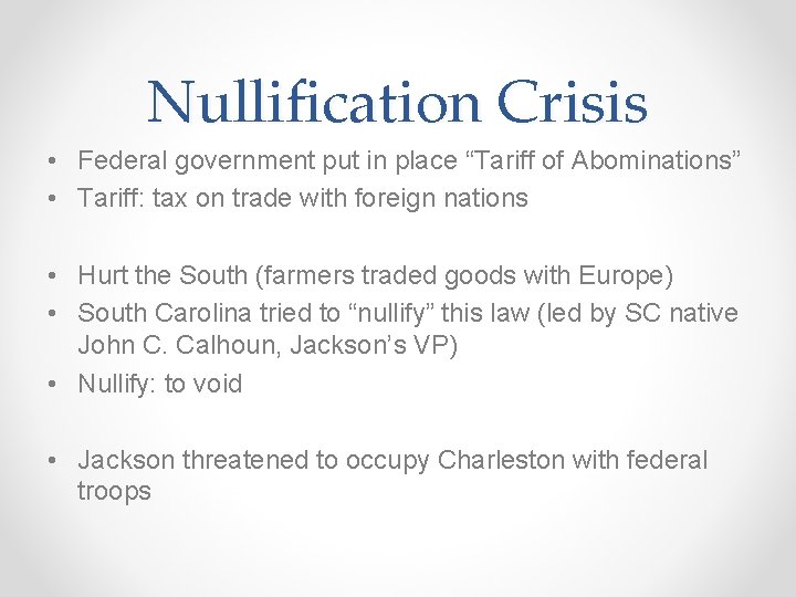 Nullification Crisis • Federal government put in place “Tariff of Abominations” • Tariff: tax