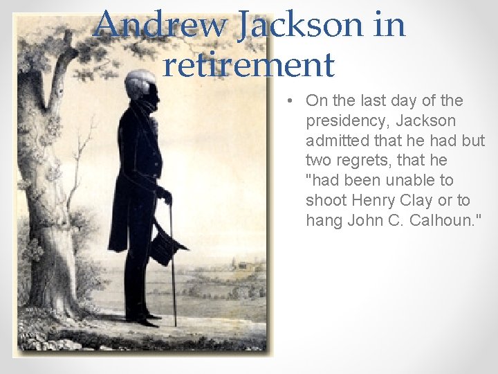 Andrew Jackson in retirement • On the last day of the presidency, Jackson admitted