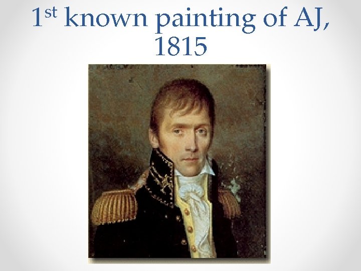 st 1 known painting of AJ, 1815 