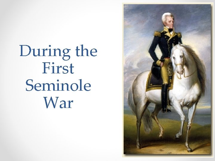 During the First Seminole War 