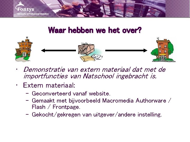 Waar hebben we het over? • Demonstratie van extern materiaal dat met de importfuncties