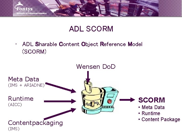 ADL SCORM • ADL Sharable Content Object Reference Model (SCORM) Wensen Do. D Meta