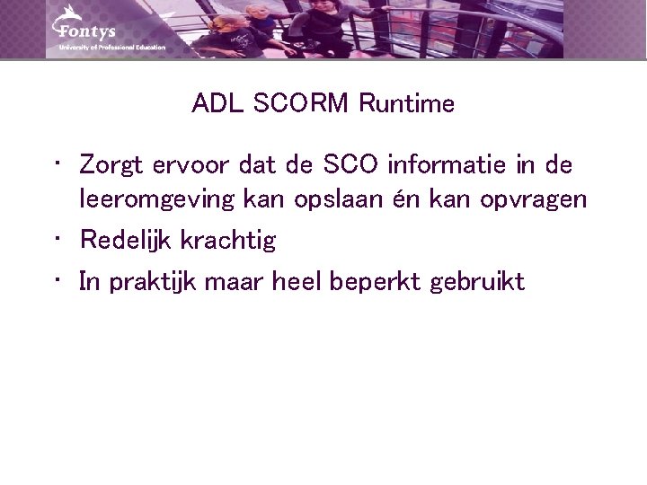 ADL SCORM Runtime • Zorgt ervoor dat de SCO informatie in de leeromgeving kan