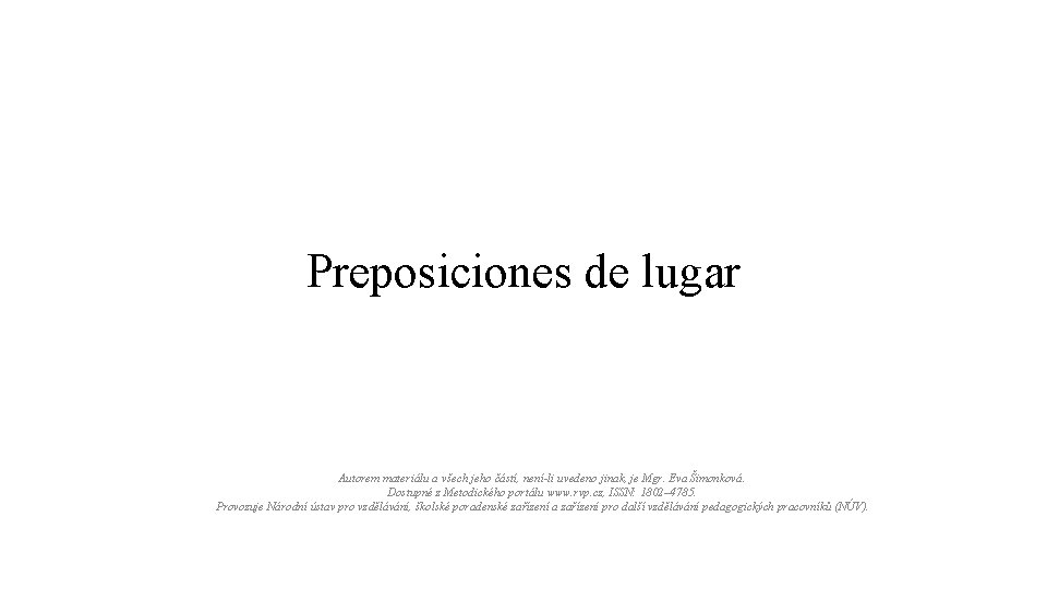 Preposiciones de lugar Autorem materiálu a všech jeho částí, není-li uvedeno jinak, je Mgr.