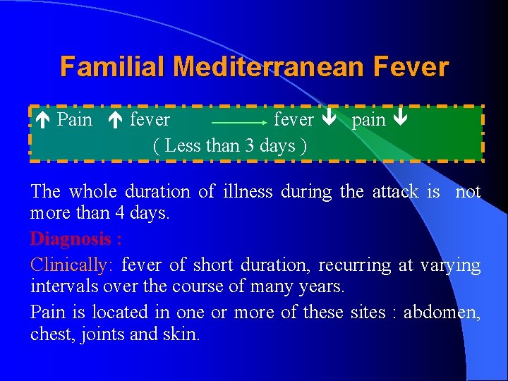 Familial Mediterranean Fever Pain fever pain ( Less than 3 days ) The whole