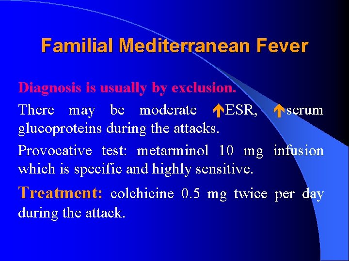 Familial Mediterranean Fever Diagnosis is usually by exclusion. There may be moderate ESR, serum
