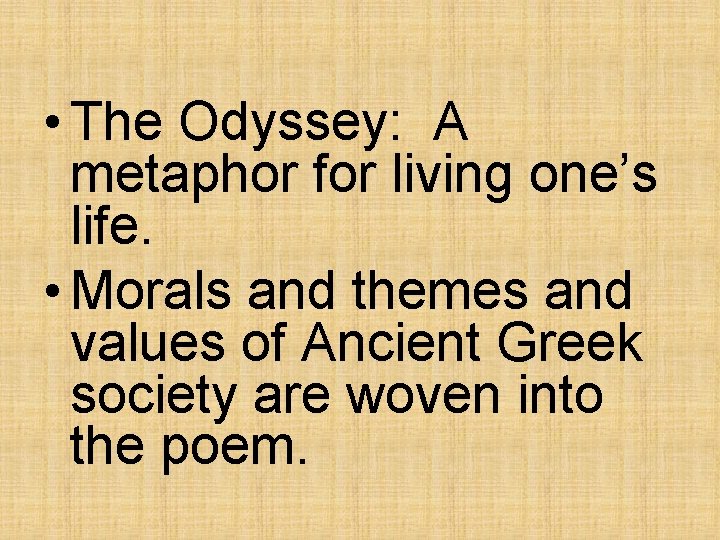 • The Odyssey: A metaphor for living one’s life. • Morals and themes • The Odyssey: A metaphor for living one’s life. • Morals and themes
