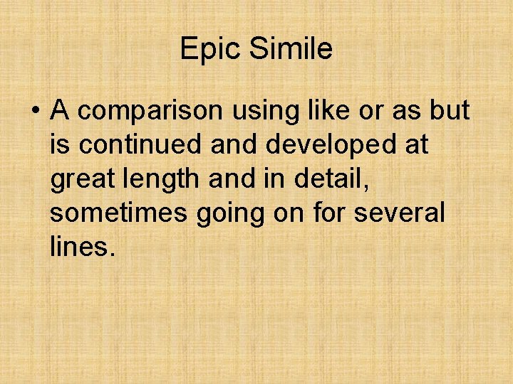 Epic Simile • A comparison using like or as but is continued and developed Epic Simile • A comparison using like or as but is continued and developed