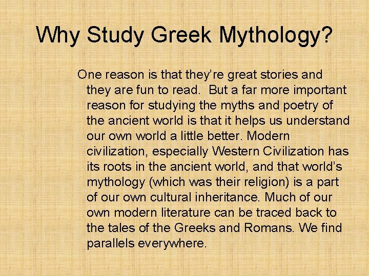 Why Study Greek Mythology? One reason is that they’re great stories and they are Why Study Greek Mythology? One reason is that they’re great stories and they are