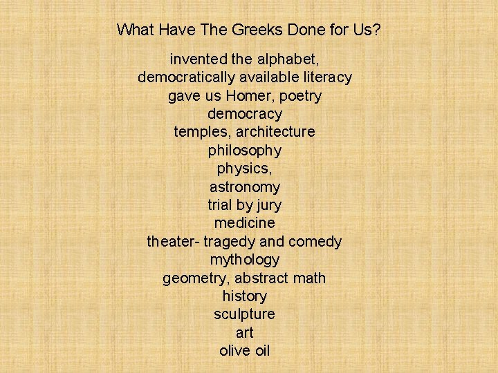 What Have The Greeks Done for Us? invented the alphabet, democratically available literacy gave What Have The Greeks Done for Us? invented the alphabet, democratically available literacy gave