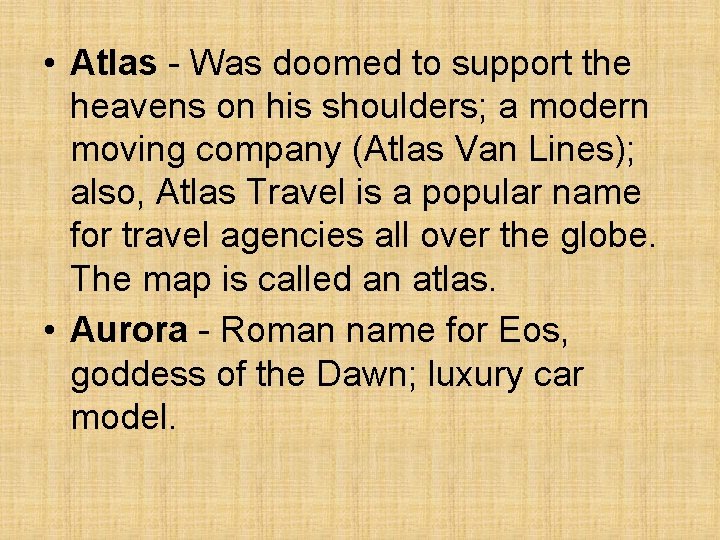 • Atlas - Was doomed to support the heavens on his shoulders; a • Atlas - Was doomed to support the heavens on his shoulders; a