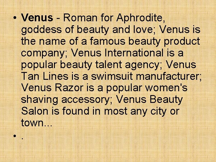 • Venus - Roman for Aphrodite, goddess of beauty and love; Venus is • Venus - Roman for Aphrodite, goddess of beauty and love; Venus is