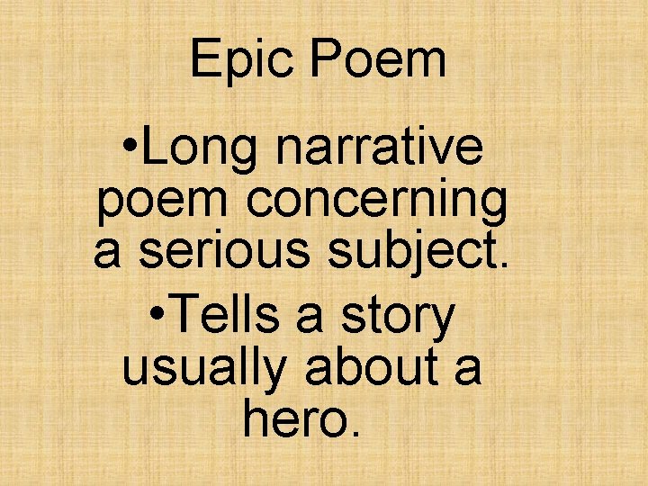 Epic Poem • Long narrative poem concerning a serious subject. • Tells a story Epic Poem • Long narrative poem concerning a serious subject. • Tells a story
