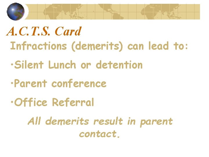 A. C. T. S. Card Infractions (demerits) can lead to: • Silent Lunch or