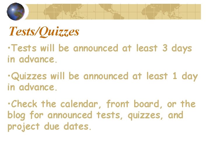 Tests/Quizzes • Tests will be announced at least 3 days in advance. • Quizzes